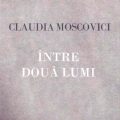 Între două lumi - Claudia Moscovici