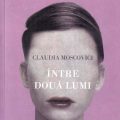 Între două lumi - Claudia Moscovici